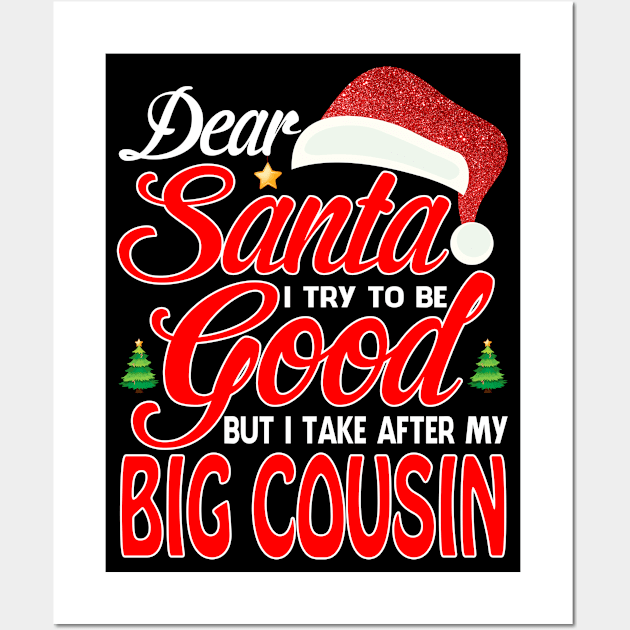 Dear Santa I Tried To Be Good But I Take After My BIG COUSIN T-Shirt Wall Art by intelus